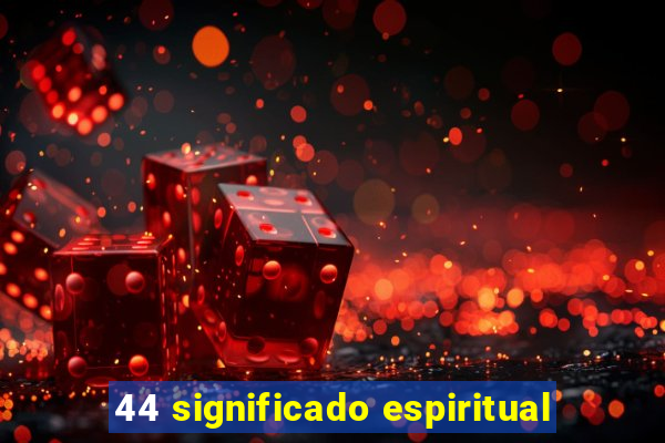 44 significado espiritual